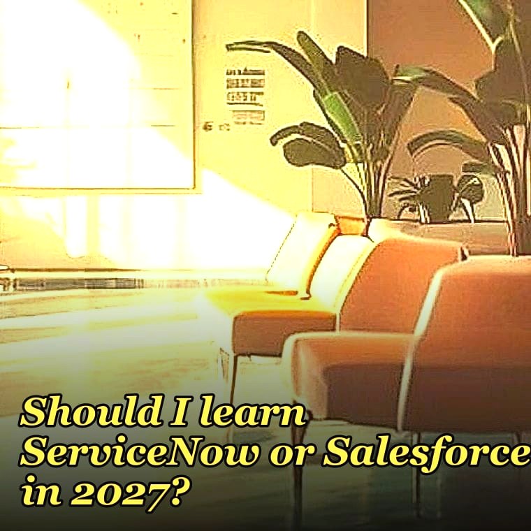 Should I learn ServiceNow or Salesforce in 2027?