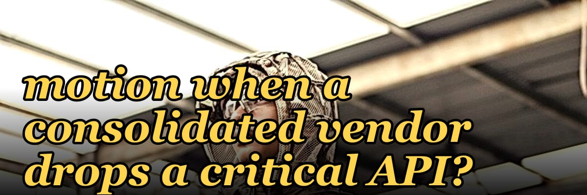 What happens to your GTM motion when a consolidated vendor drops a critical API?
