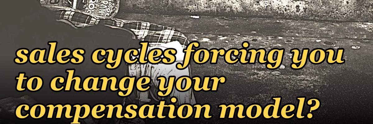 How are 2027 longer sales cycles forcing you to change your compensation model?