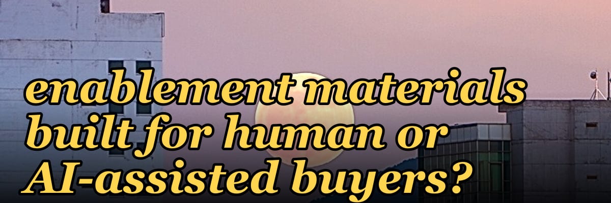 Are your 2027 sales enablement materials built for human or AI-assisted buyers?
