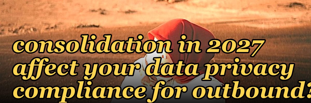 How does vendor consolidation in 2027 affect your data privacy compliance for outbound?