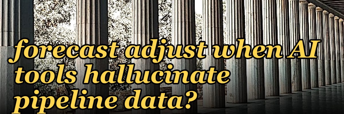 How does your 2027 forecast adjust when AI tools hallucinate pipeline data?