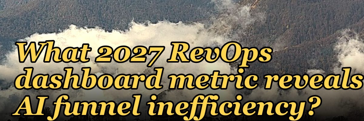 What 2027 RevOps dashboard metric reveals AI funnel inefficiency?