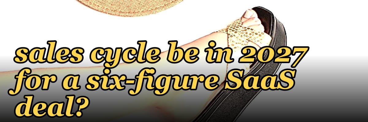 How long should a B2B sales cycle be in 2027 for a six-figure SaaS deal?