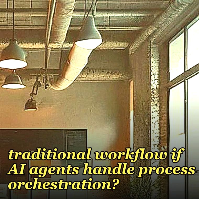 What replaces traditional workflow if AI agents handle process orchestration?