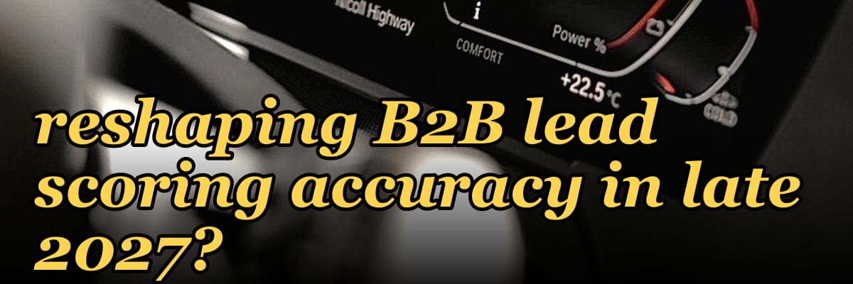 How is AI in the funnel reshaping B2B lead scoring accuracy in late 2027?