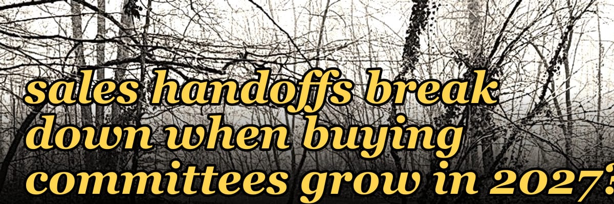 How do marketing and sales handoffs break down when buying committees grow in 2027?