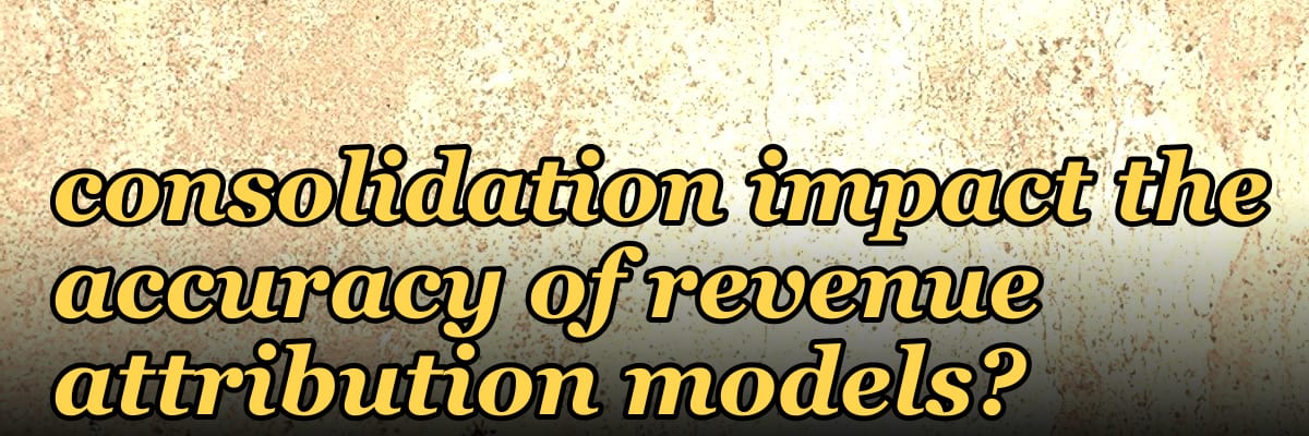 How does 2027 vendor consolidation impact the accuracy of revenue attribution models?