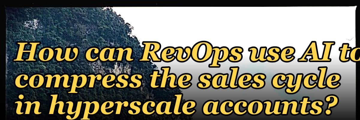 How can RevOps use AI to compress the sales cycle in hyperscale accounts?