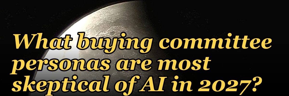What buying committee personas are most skeptical of AI in 2027?