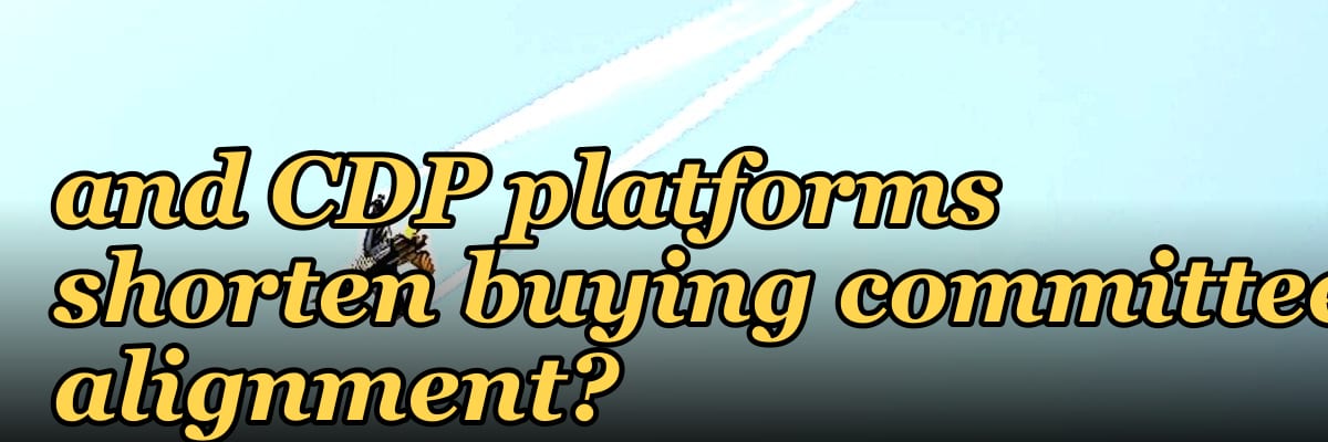 How do consolidated CRM and CDP platforms shorten buying committee alignment?