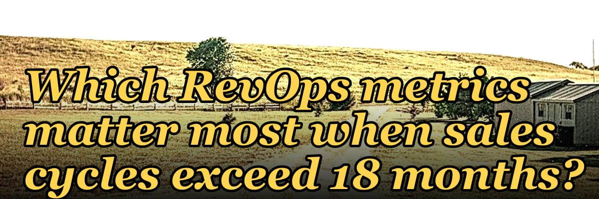 Which RevOps metrics matter most when sales cycles exceed 18 months?