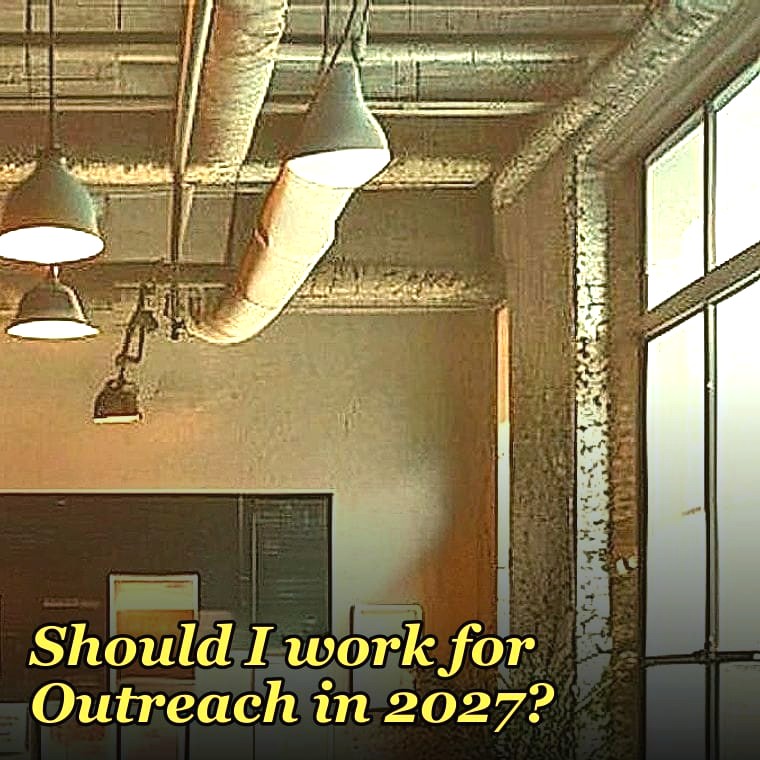 Should I work for Outreach in 2027?