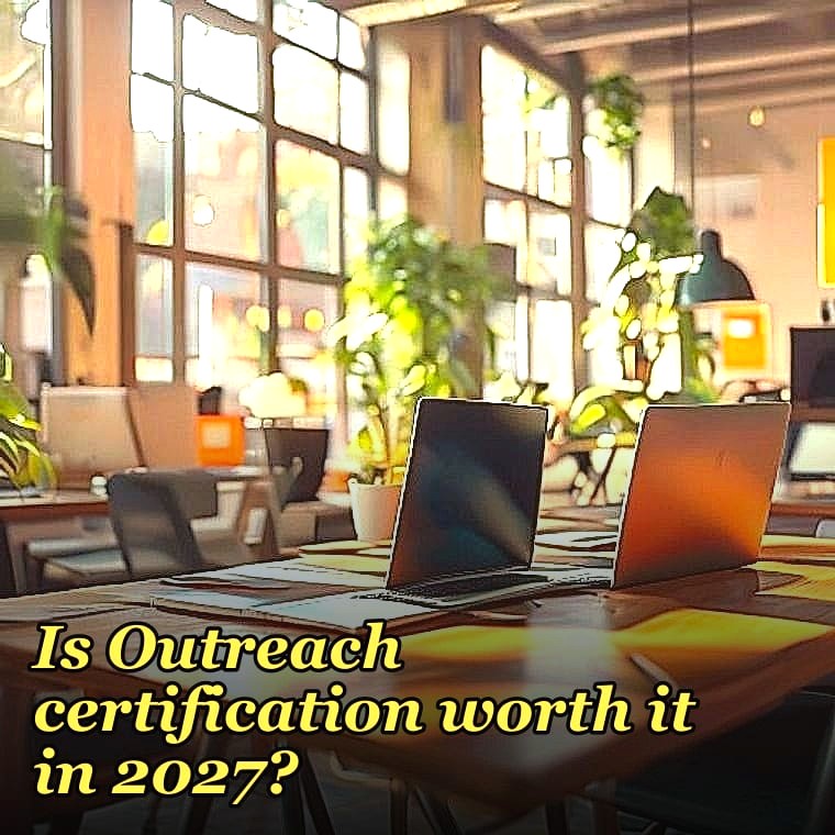 Is Outreach certification worth it in 2027?