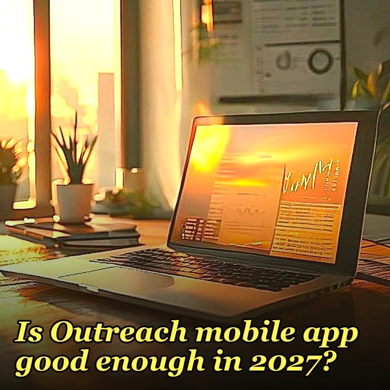 Is Outreach mobile app good enough in 2027?