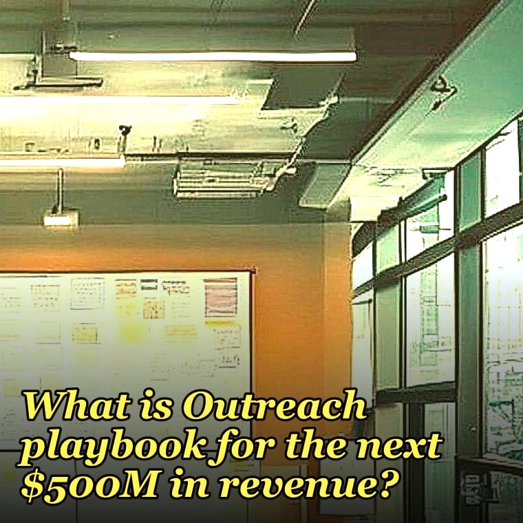 What is Outreach playbook for the next $500M in revenue?