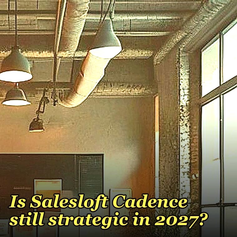 Is Salesloft Cadence still strategic in 2027?