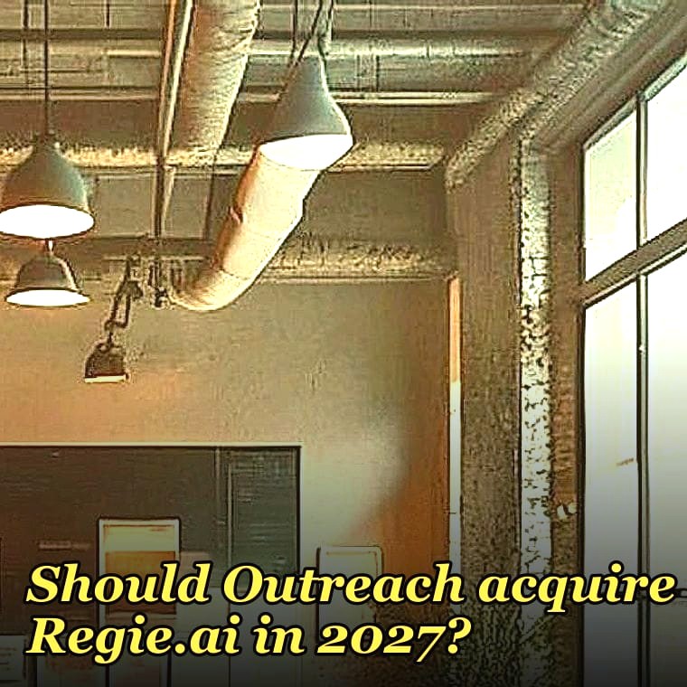 Should Outreach acquire Regie.ai in 2027?