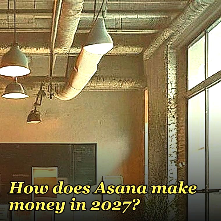How does Asana make money in 2027?
