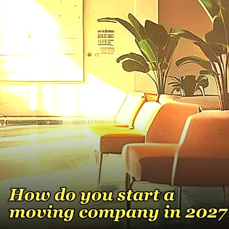 How do you start a moving company in 2027?