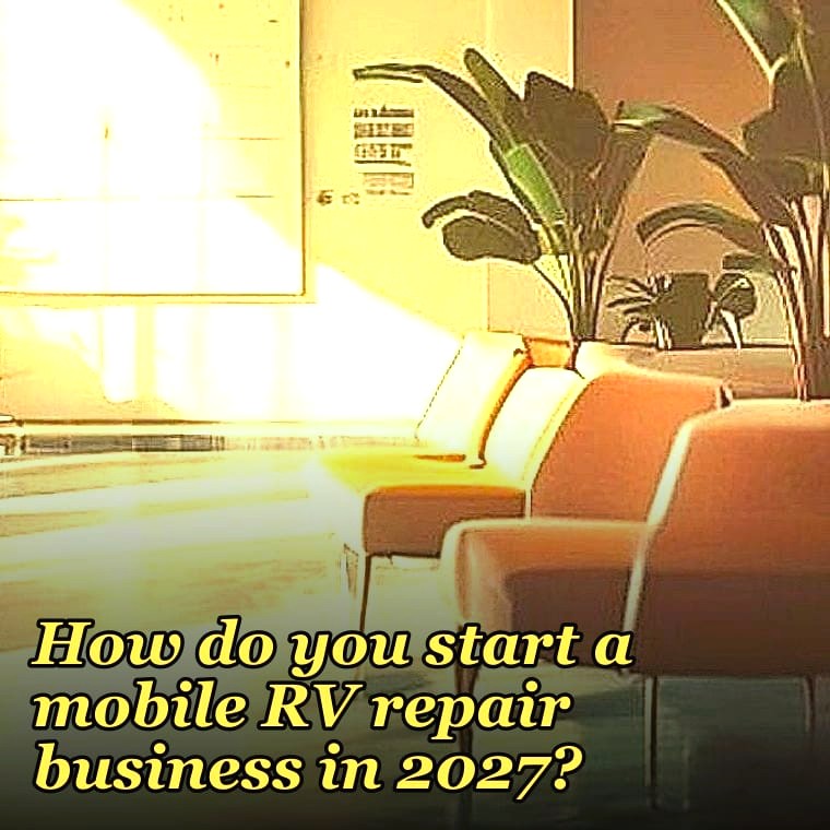 How do you start a mobile RV repair business in 2027?