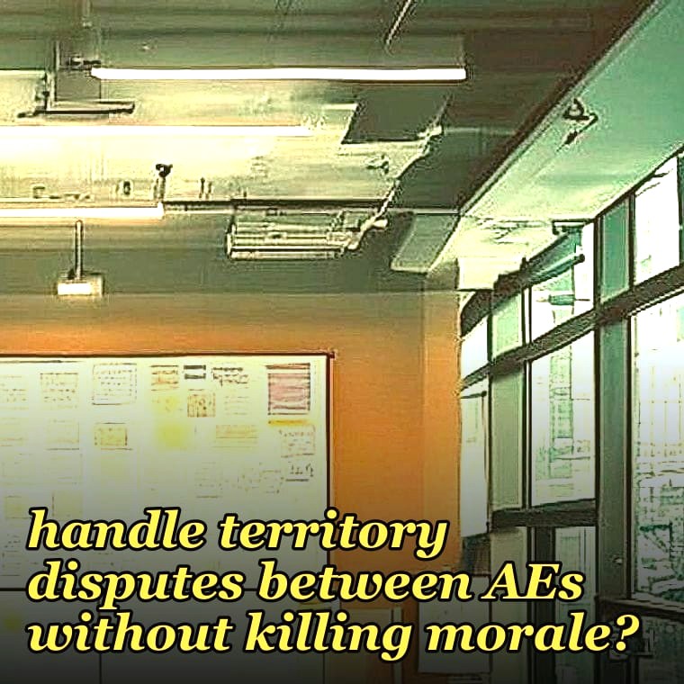 What's the right way to handle territory disputes between AEs without killing morale?