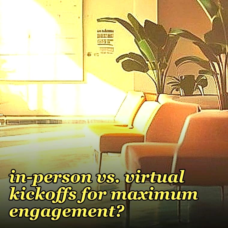 How do you structure in-person vs. virtual kickoffs for maximum engagement?
