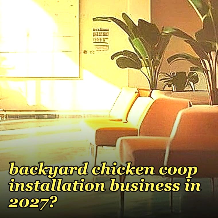 How do you start a backyard chicken coop installation business in 2027?