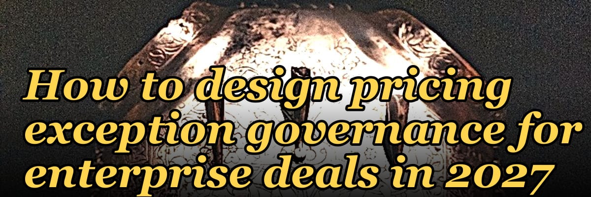 How to design pricing exception governance for enterprise deals in 2027