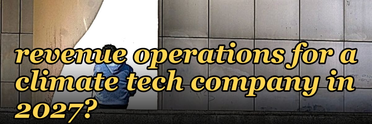 How do you architect revenue operations for a climate tech company — 1.1 Deal cycle reality