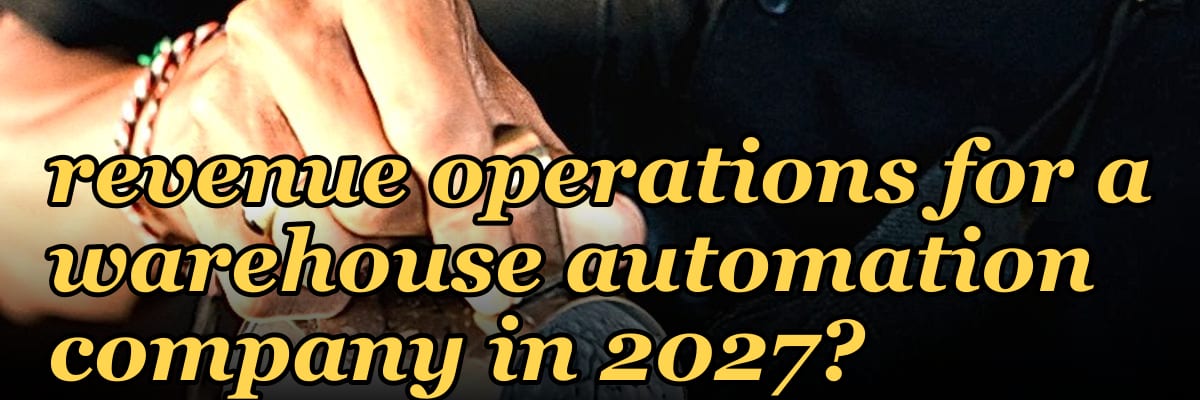 How do you architect revenue operations for a warehouse automation company in 2027?