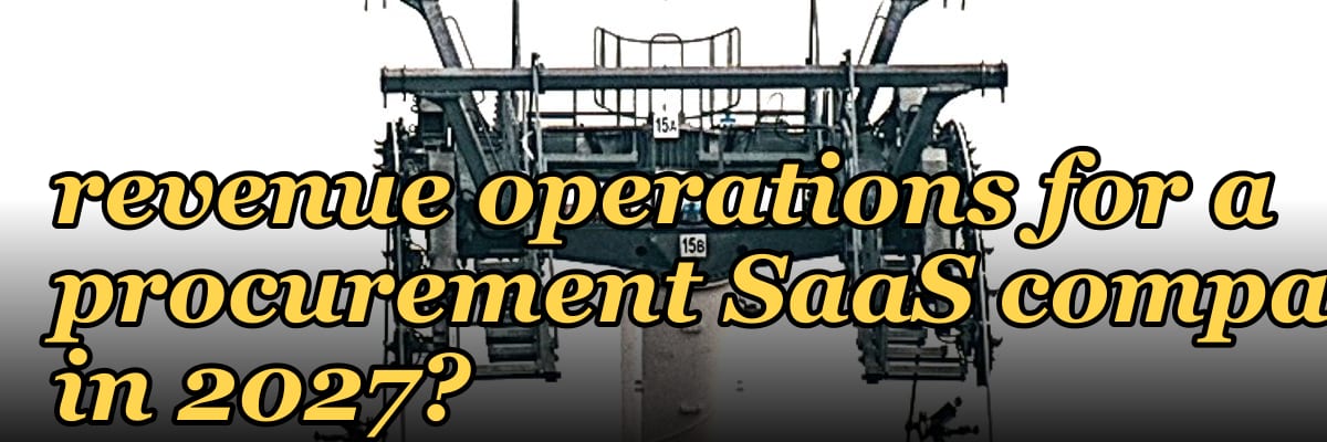 How do you architect revenue operations for a procurement SaaS com — 1.2 Mid-market field motion