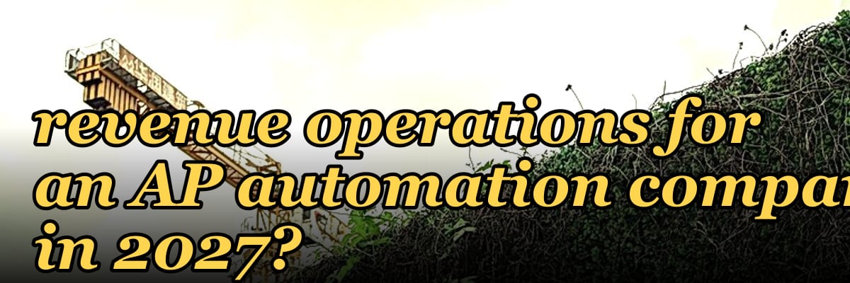 How do you architect revenue operations for an AP automation company in 2027?
