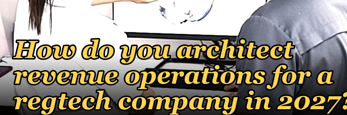 How do you architect revenue operations for a regtech company in 2027?