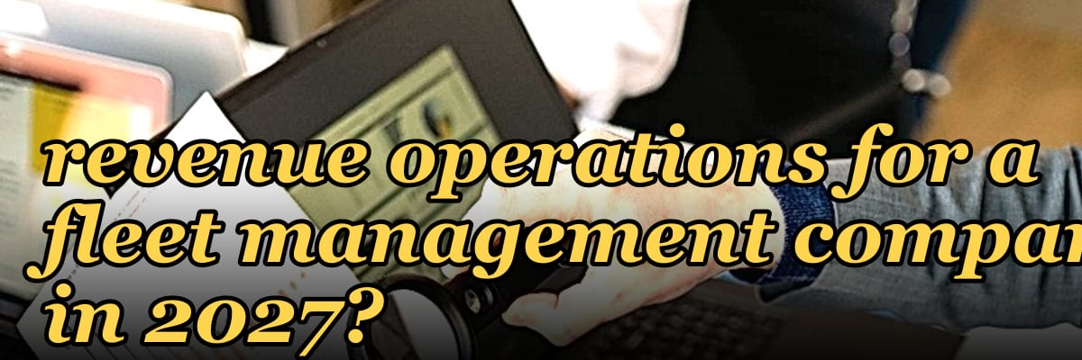 How do you architect revenue operations for a fleet management company in 2027?