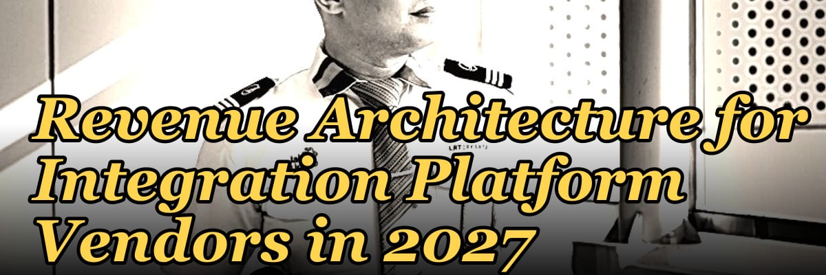 Revenue Architecture for Integration Platform Vendors in 2027