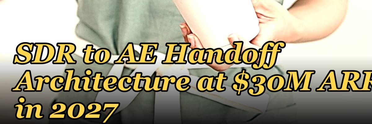 SDR to AE Handoff Architecture at $30M ARR in 2027 — 1.2 Mid-market field motion