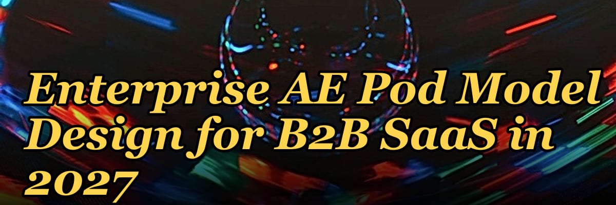 Enterprise AE Pod Model Design for B2B SaaS in 2027 — 1.2 Mid-market field motion