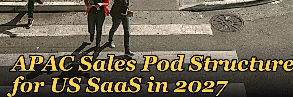 APAC Sales Pod Structure for US SaaS in 2027 — 1.2 Mid-market field motion