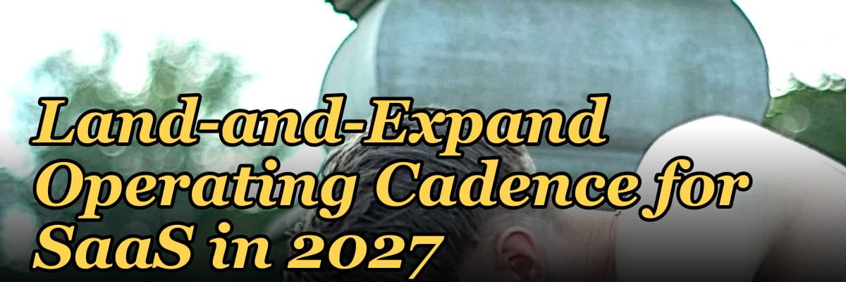 Land-and-Expand Operating Cadence for SaaS in 2027