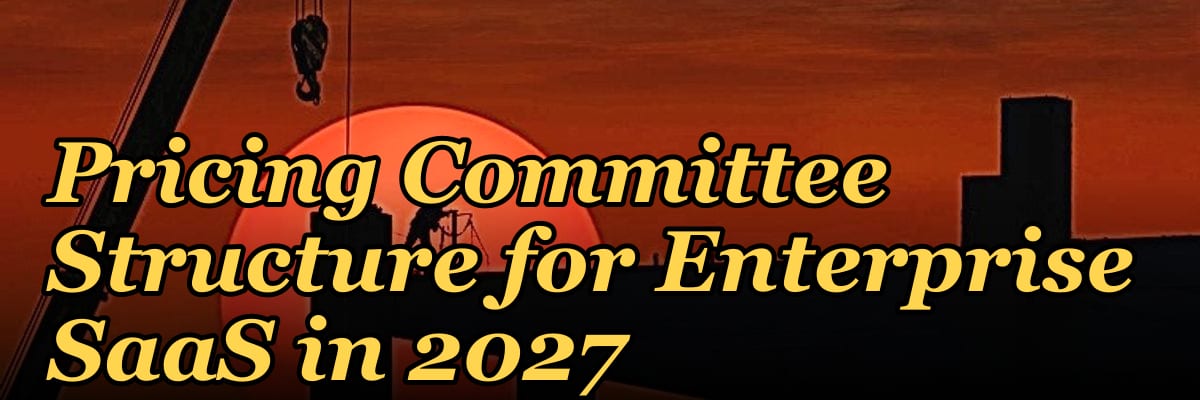 Pricing Committee Structure for Enterprise SaaS in 2027