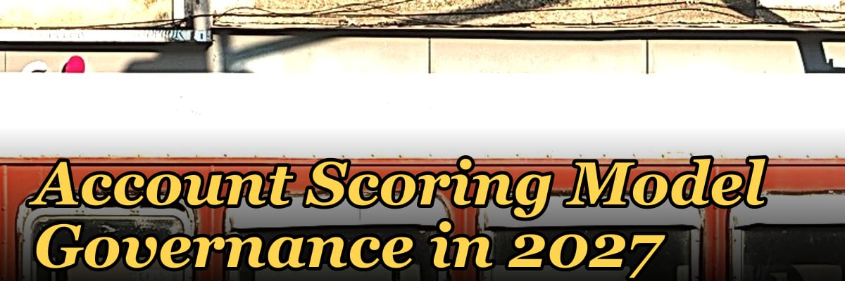 Account Scoring Model Governance in 2027 — 1.2 Mid-market field motion