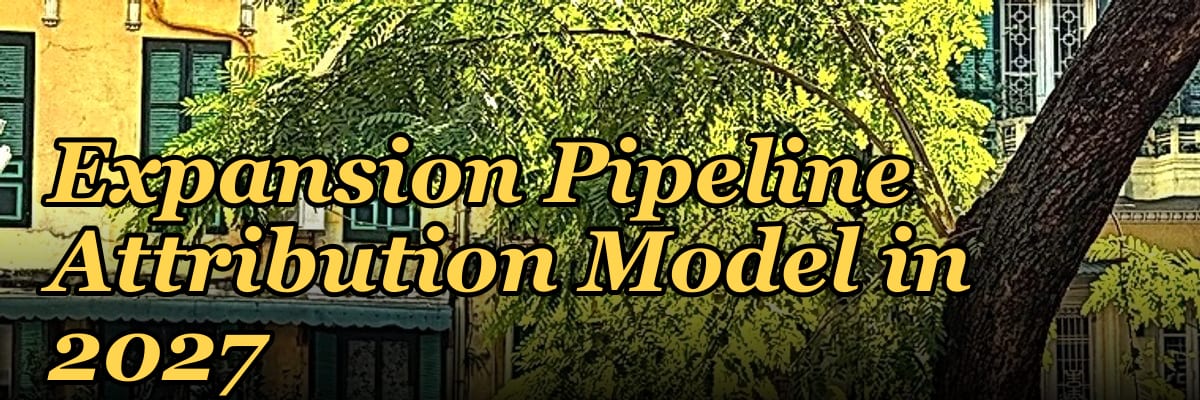 Expansion Pipeline Attribution Model in 2027