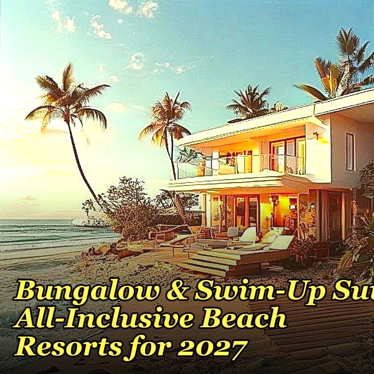 The 10 Best Overwater Bungalow & Swim-Up Suite All-Inclusive Beach Resorts for 2027
