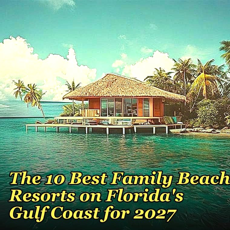 The 10 Best Family Beach Resorts on Florida's Gulf Coast for 2027
