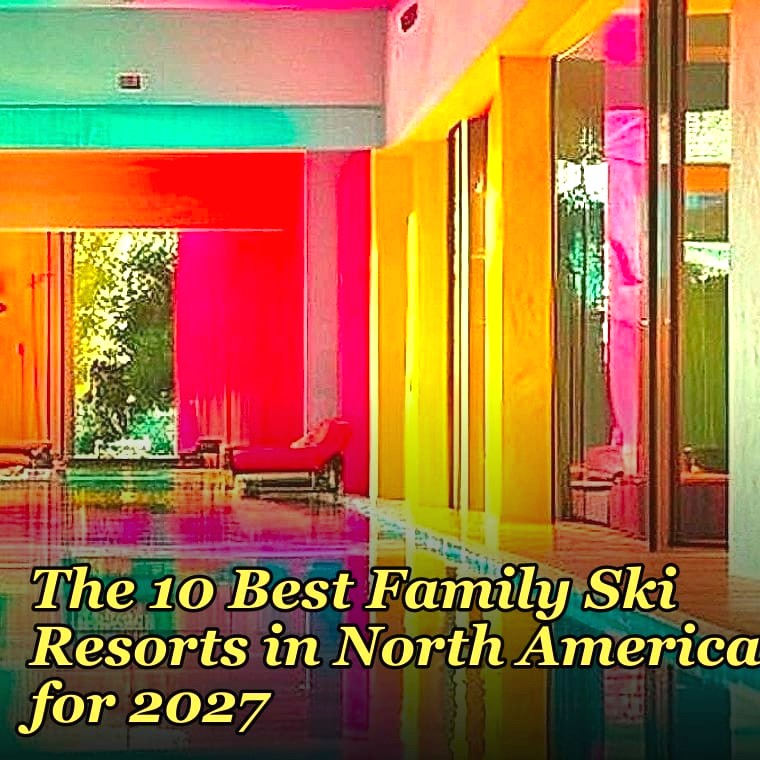 The 10 Best Family Ski Resorts in North America for 2027