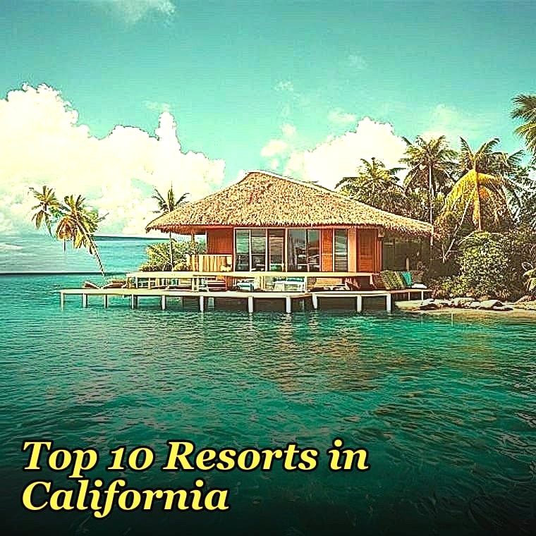 Top 10 Resorts in California