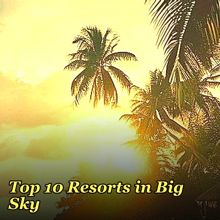 Top 10 Resorts in Big Sky