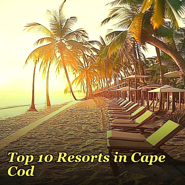 Top 10 Resorts in Cape Cod