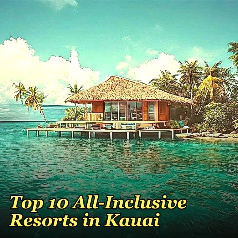 Top 10 All-Inclusive Resorts in Kauai